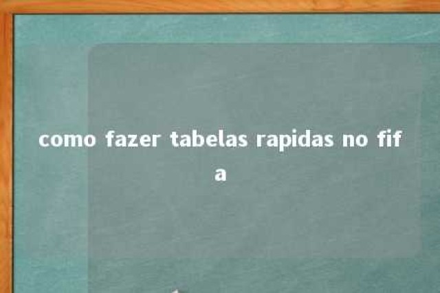 como fazer tabelas rapidas no fifa 