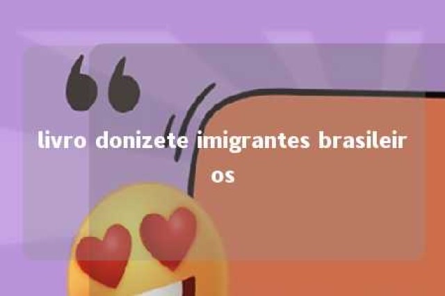 livro donizete imigrantes brasileiros 