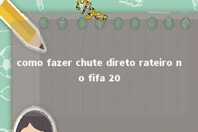 como fazer chute direto rateiro no fifa 20 