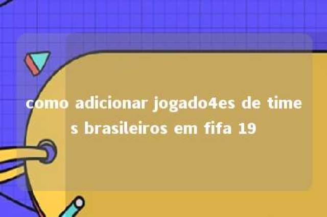 como adicionar jogado4es de times brasileiros em fifa 19 