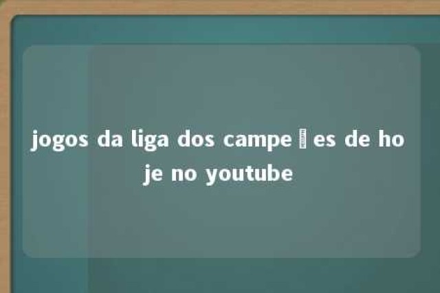 jogos da liga dos campeões de hoje no youtube 