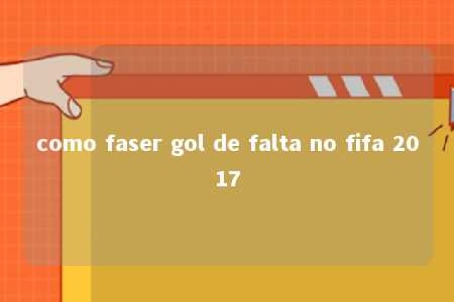 como faser gol de falta no fifa 2017 