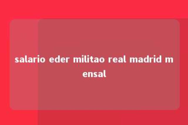 salario eder militao real madrid mensal 