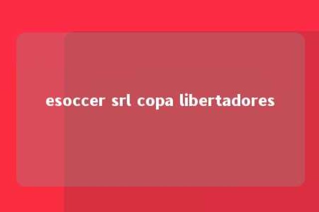 esoccer srl copa libertadores 