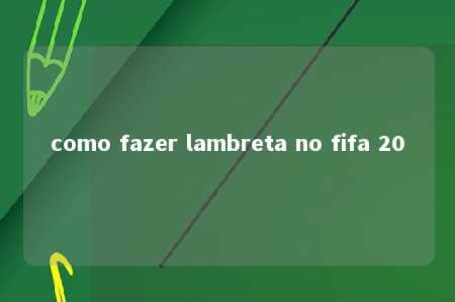 como fazer lambreta no fifa 20 