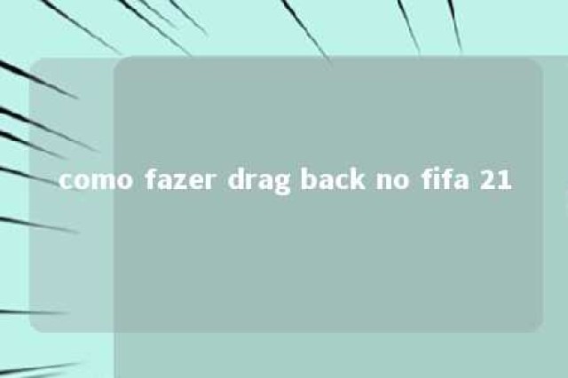 como fazer drag back no fifa 21 