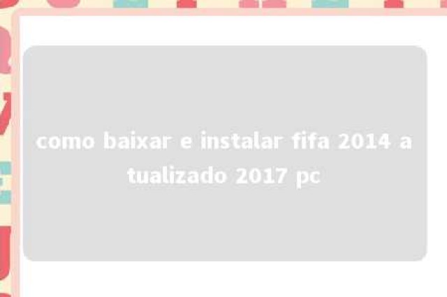 como baixar e instalar fifa 2014 atualizado 2017 pc 