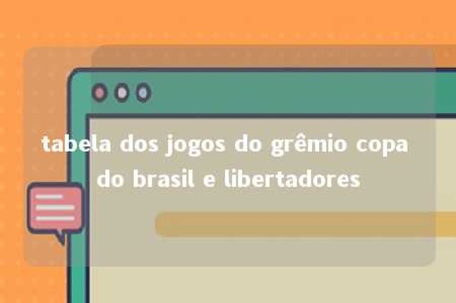 tabela dos jogos do grêmio copa do brasil e libertadores 