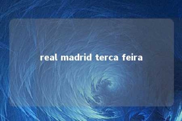 real madrid terca feira 