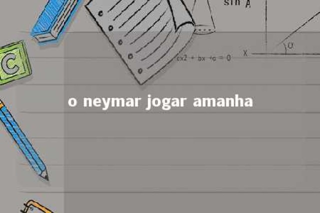 o neymar jogar amanha 