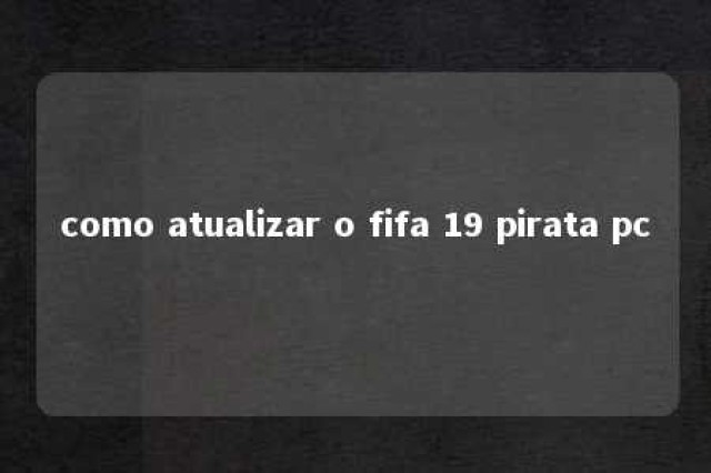 como atualizar o fifa 19 pirata pc 