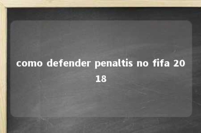 como defender penaltis no fifa 2018 