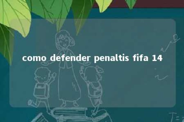 como defender penaltis fifa 14 