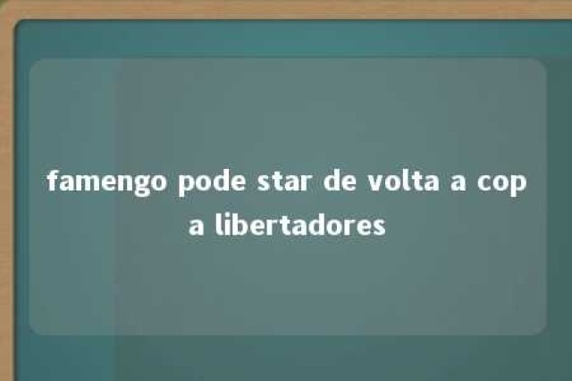 famengo pode star de volta a copa libertadores 