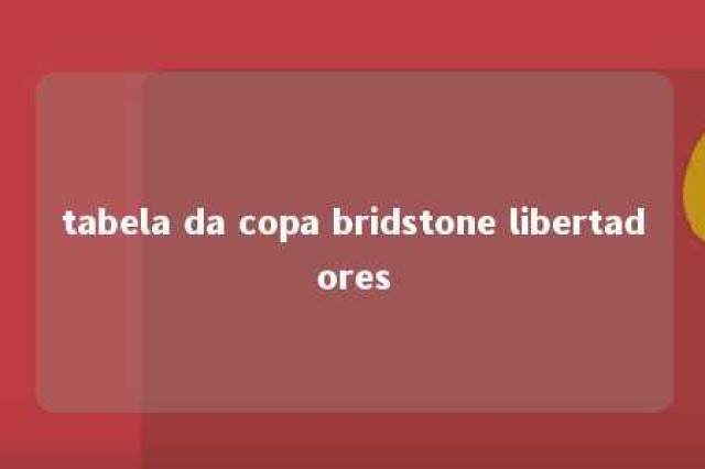 tabela da copa bridstone libertadores 