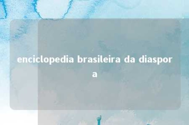 enciclopedia brasileira da diaspora 