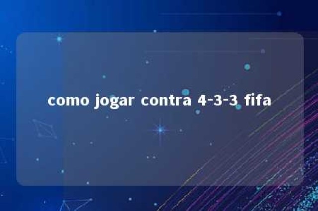 como jogar contra 4-3-3 fifa 