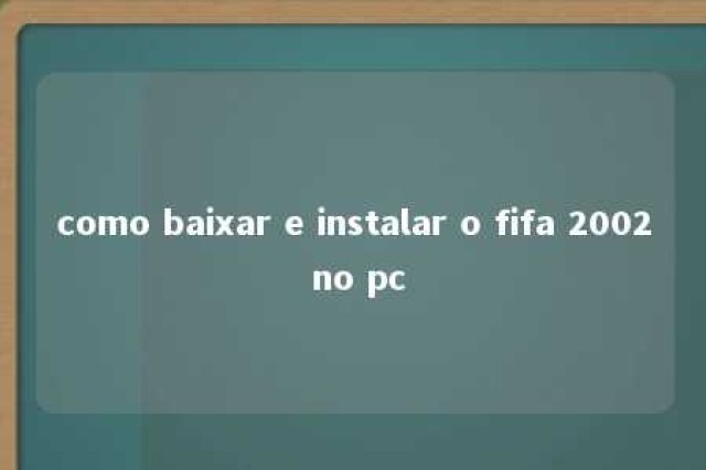 como baixar e instalar o fifa 2002 no pc 