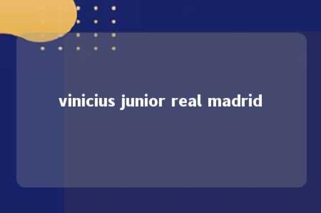 vinicius junior real madrid 