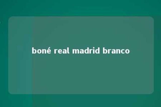 boné real madrid branco 