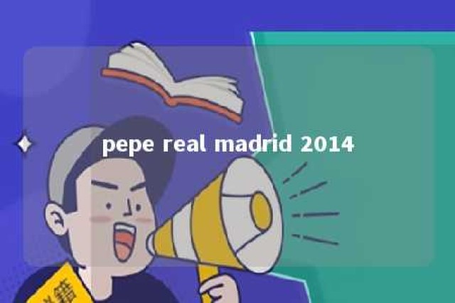 pepe real madrid 2014 