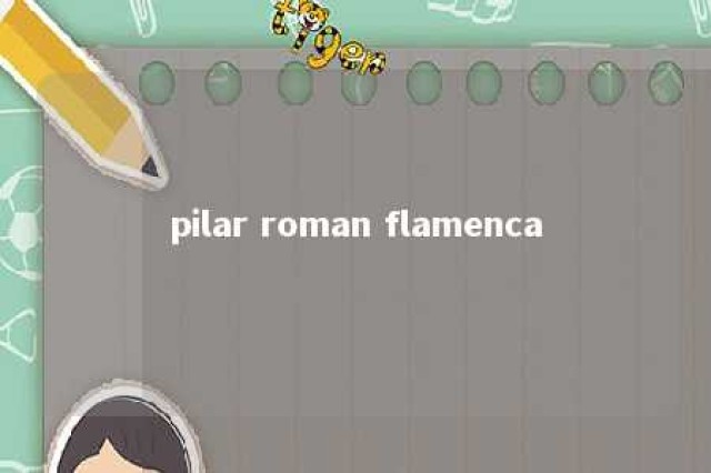 pilar roman flamenca 