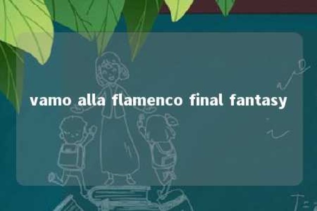 vamo alla flamenco final fantasy 