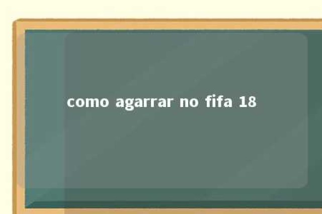 como agarrar no fifa 18 