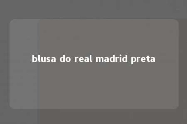 blusa do real madrid preta 