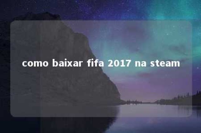 como baixar fifa 2017 na steam 