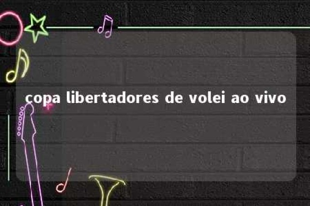 copa libertadores de volei ao vivo 