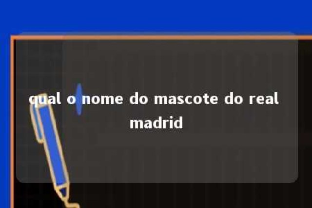 qual o nome do mascote do real madrid 