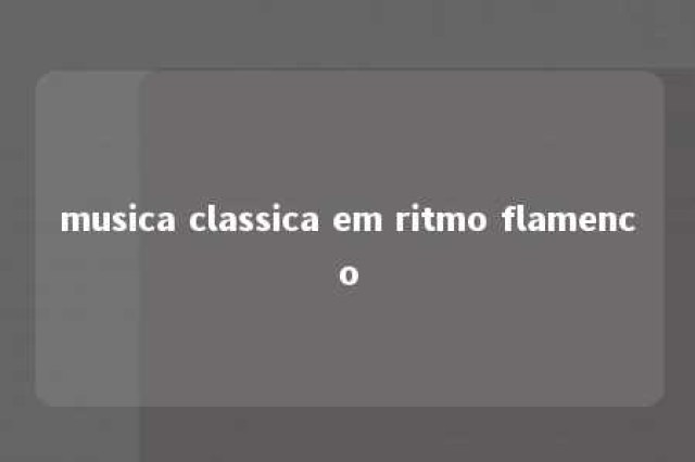 musica classica em ritmo flamenco 