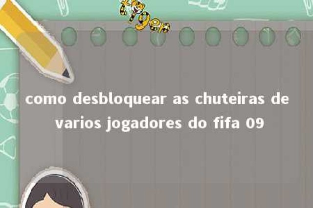 como desbloquear as chuteiras de varios jogadores do fifa 09 