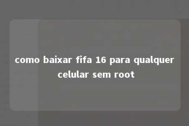 como baixar fifa 16 para qualquer celular sem root 