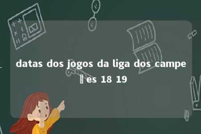 datas dos jogos da liga dos campeões 18 19 