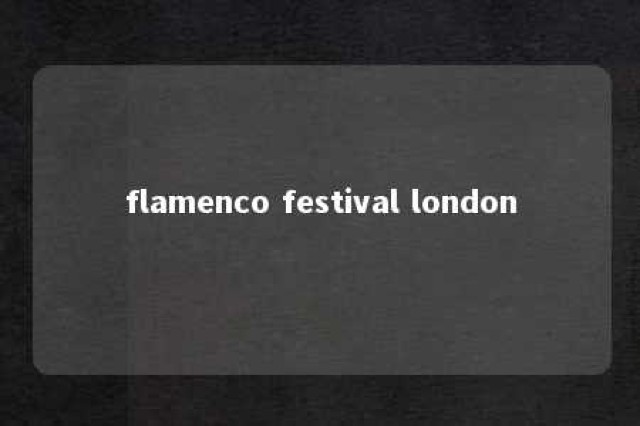 flamenco festival london 