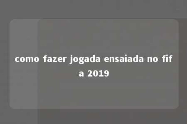 como fazer jogada ensaiada no fifa 2019 