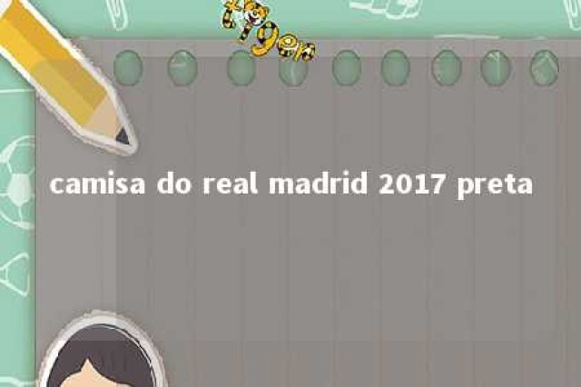 camisa do real madrid 2017 preta 