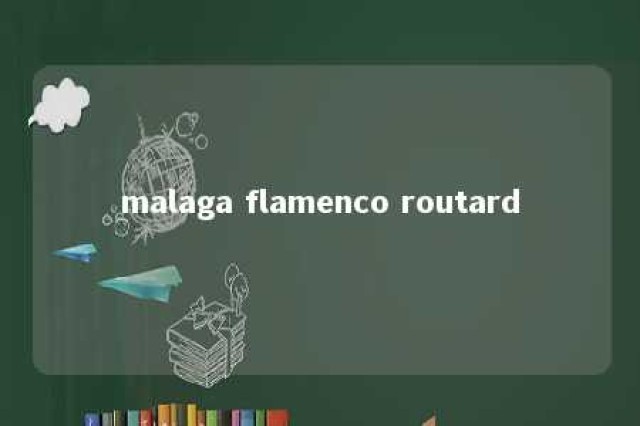 malaga flamenco routard 