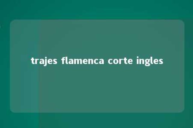 trajes flamenca corte ingles 