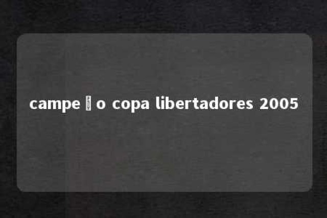 campeão copa libertadores 2005 