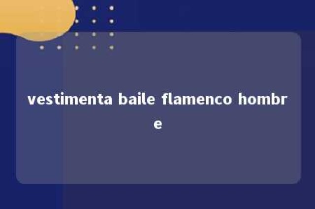 vestimenta baile flamenco hombre 