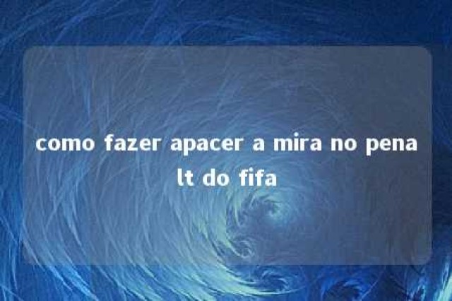 como fazer apacer a mira no penalt do fifa 