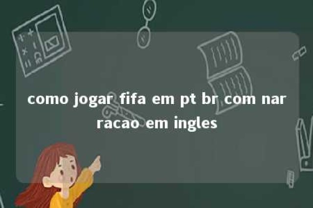 como jogar fifa em pt br com narracao em ingles 