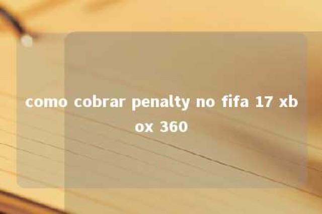 como cobrar penalty no fifa 17 xbox 360 