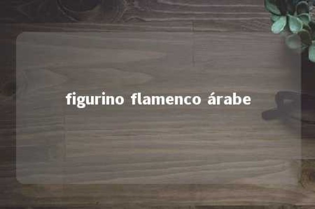 figurino flamenco árabe 