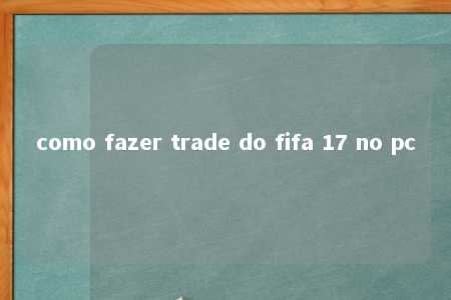 como fazer trade do fifa 17 no pc 