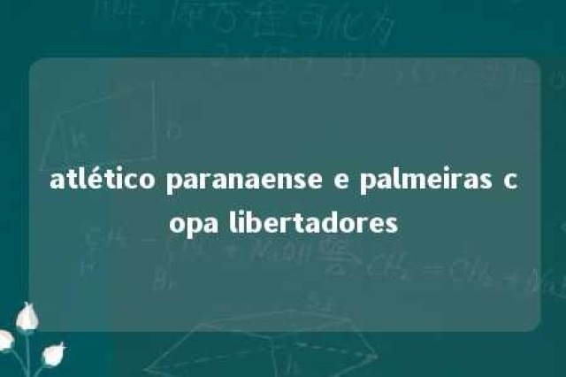 atlético paranaense e palmeiras copa libertadores 