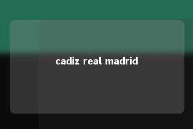 cadiz real madrid 